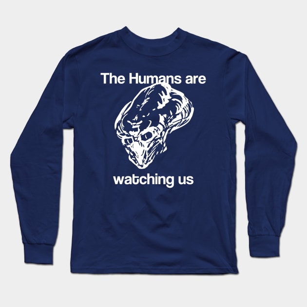 The Humans are watching us Long Sleeve T-Shirt by KalebLechowsk